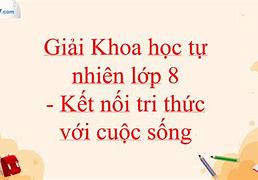 Khoa Học Tự Nhiên 8 Kết Nối Tri Thức